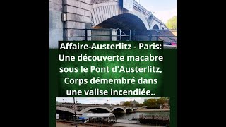 Affaire-Austerlitz : Une découverte macabre sous le Pont, Corps démembré dans une valise incendiée..