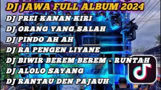 DJ JAWA FULL ALBUM 2024 || DJ PREI KANAN KIRI X DJ ORANG YANG SALAH X PINDHO AH AH VIRAL TIKTOK !!