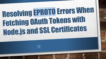 Resolving EPROTO Errors When Fetching OAuth Tokens with Node.js and SSL Certificates