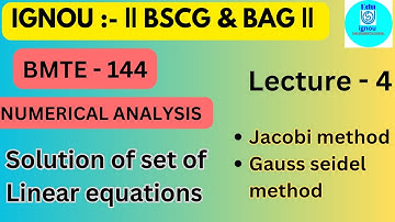 IGNOU BMTE-144 Lecture 4 : Jacobi & Gauss-Seidel Method for Solving Linear Equations || IGNOU BSCG
