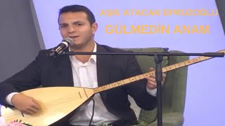 Aşık Atacan Eprüzoğlu -Gülmedin Anam- Resimi