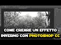 Come Creare un Incantevole Effetto Invernale con Photoshop CC ❄️