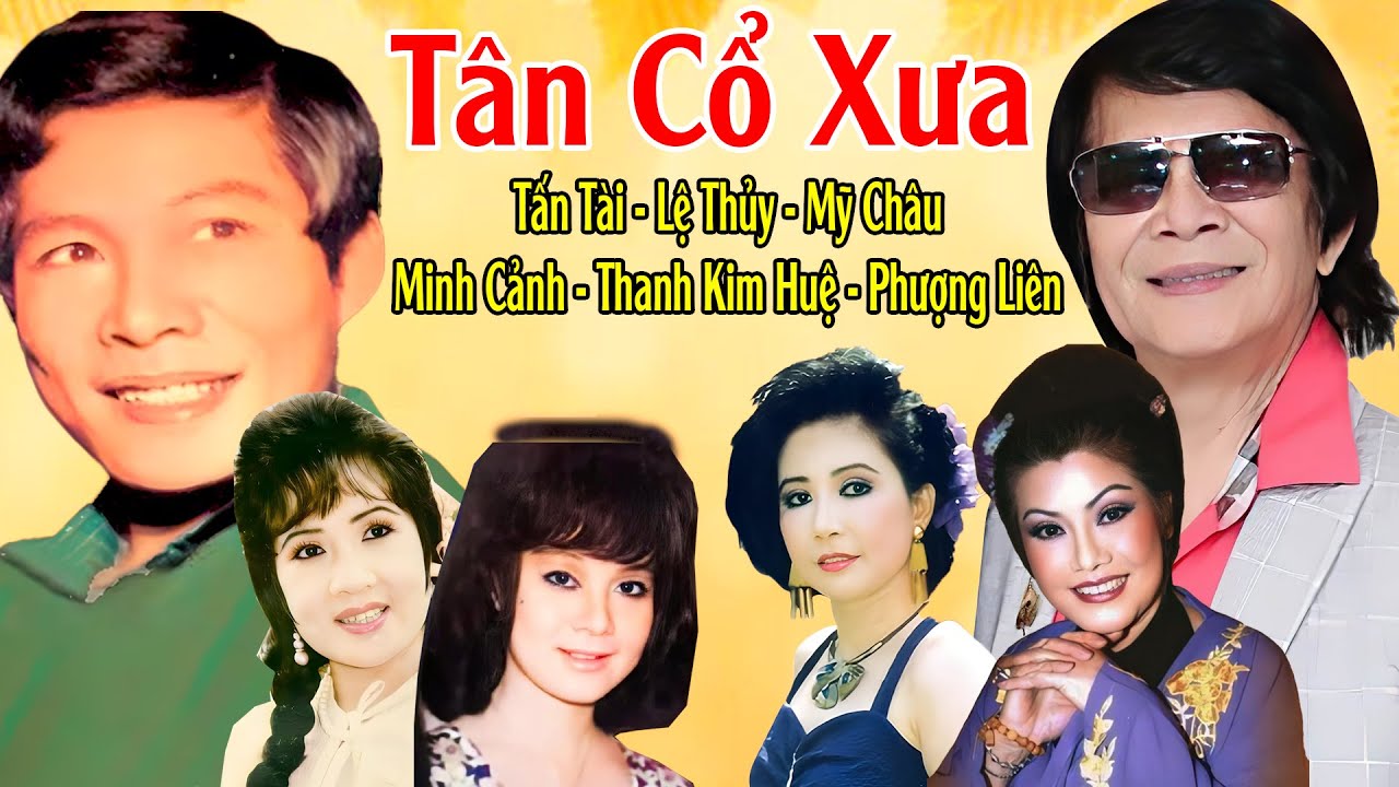 Tân Cổ Xưa 1975 #ĐặcBiệtNghệSỹNổiTiếng#Tấn Tài,Lệ Thủy,Mỹ Châu,Minh Cảnh, Thanh Kim Huệ, Phượng Liên