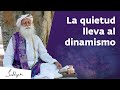 Al conocer la quietud te vuelves capaz de actuar de manera dinámica | Sadhguru