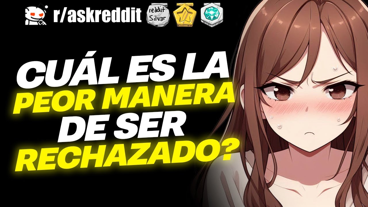 ¿Cuál es la PEOR manera de ser RECHAZADO? 😭 - Preguntas de Reddit.
