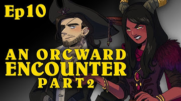 An Orcward Encounter Pt2 | Oxventure D&D | Season 1, Episode 10