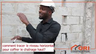 Comment tracer le niveau horizontal pour coffrer le chainage haut? ORI CONSTRUCTION. TEL: 0777434343