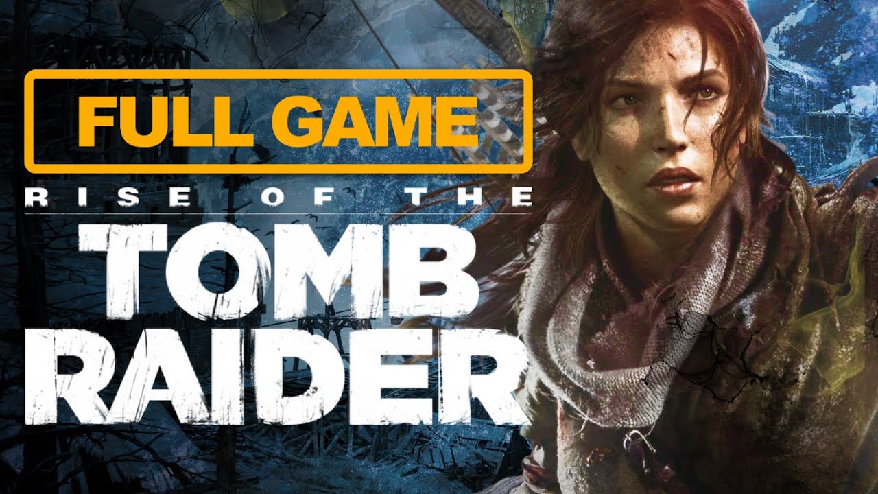 RISE OF THE TOMB RAIDER | GAMEPLAY WALKTHROUGH | FULL GAME | NO COMMENTARY