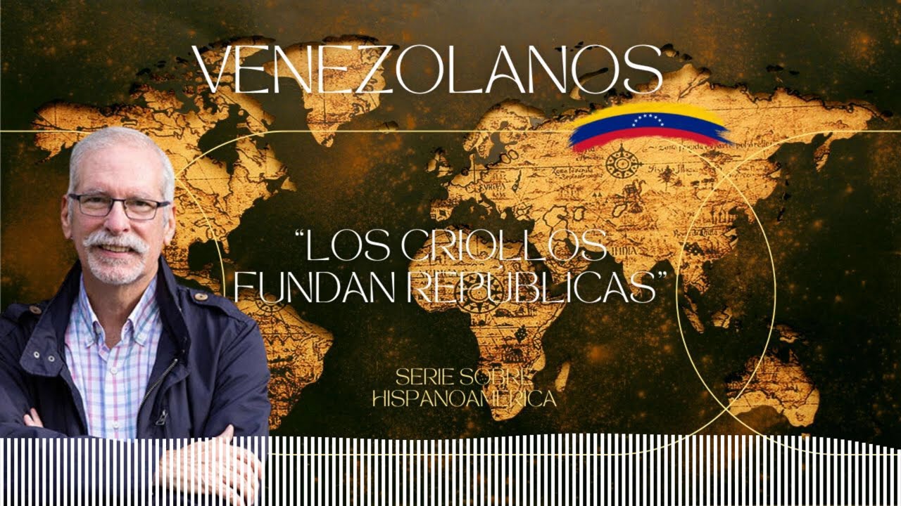 EP.3 Los Criollos fundan Repúblicas | Venezolanos con Rafael Arráiz Lucca