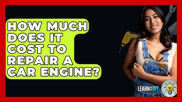 How Much Does It Cost To Repair A Car Engine? - LearnToDIY360.com