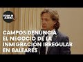 JORGE CAMPOS denuncia el NEGOCIO de la INMIGRACIÓN irregular en BALEARES