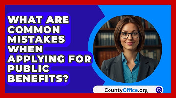 What Are Common Mistakes When Applying For Public Benefits? - CountyOffice.org