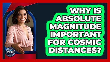 Why Is Absolute Magnitude Important For Cosmic Distances? - Profiles in Politics