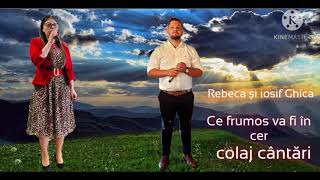 Rebeca și iosif Ghica COLAJ -2021  extras de pe vl. 2 ce frumos vă fi în ceruri.  muzica creștină