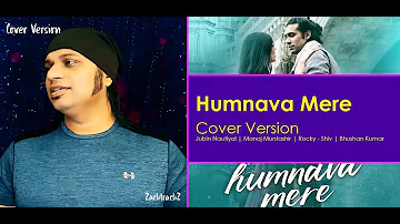 Humnava Mere Cover Song | Jubin Nautiyal | Manoj Muntashir | Rocky - Shiv | Bhushan Kumar