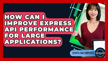 How Can I Improve Express API Performance For Large Applications? - Server Logic Simplified