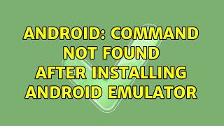 Ubuntu: Android: Command not found after installing Android Emulator (2 Solutions!!)