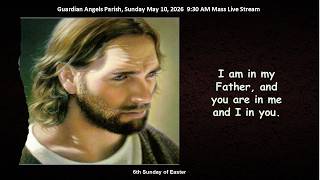 Guardian Angels Parish:  Sunday May 10, 2026 - 6th Sunday of Easter 9:30 AM Mass Livestream