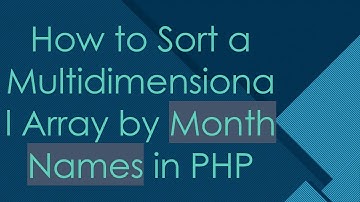 How to Sort a Multidimensional Array by Month Names in PHP