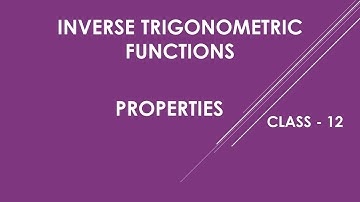 PROPERTIES OF INVERSE TRIGONOMETRIC FUNCTIONS