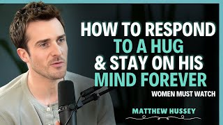 How to Respond to a Hug & Stay on His Mind Forever | Matthew Hussey | Relationship Advice