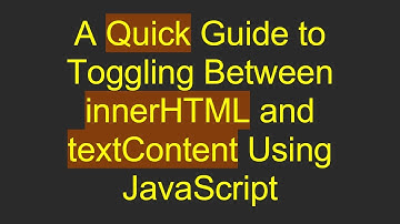 A Quick Guide to Toggling Between innerHTML and textContent Using JavaScript