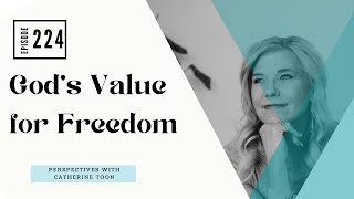 Gods Value for Freedom | Podcast Episode 224