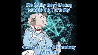Using My Femboy Magic On Bro~