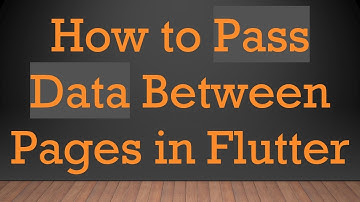 How to Pass Data Between Pages in Flutter