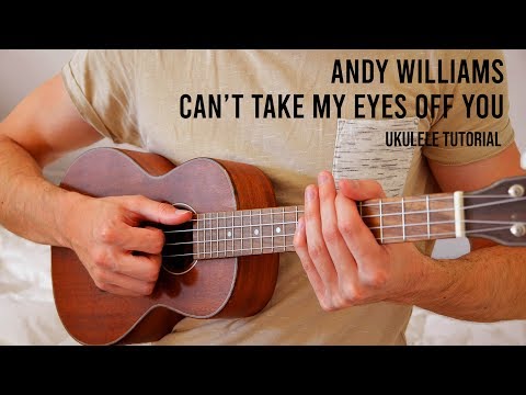 andy-williams-–-can’t-take-my-eyes-off-you-easy-ukulele-tutorial-with-chords-/-lyrics