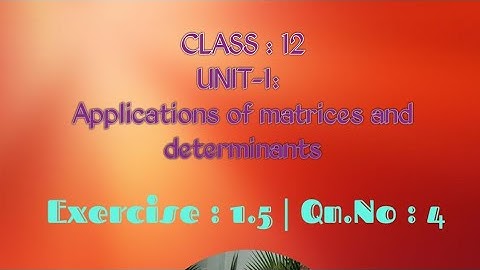 Class:12, ~Exercise 1.5 ~ Qn.no: 4 [Gaussian - Elimination Method ]