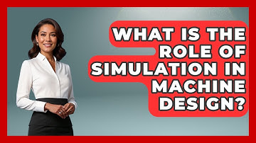 What Is the Role of Simulation in Machine Design? - Mechanical Engineering Explained