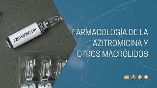 Farmacología de la azitromicina y otros macrólidos