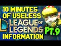 10 Minutes of Useless Information about League of Legends Pt.9!