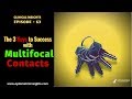 The 3 Keys to Success with Multifocal Contacts - Episode 63