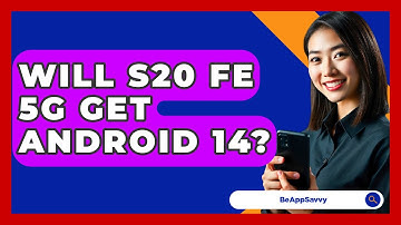 Will S20 FE 5G Get Android 14? - Be App Savvy