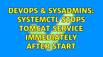 DevOps & SysAdmins: systemctl stops Tomcat service immediately after start (3 Solutions!!)