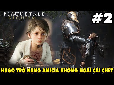 A Plague Tale Requiem Việt hóa #2 - BỆNH HUGO TRỞ NẶNG SẮP NGHẺO AMICIA GIẾT BỌN LÍNH TÌM THUỐC CHỮA