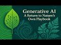 Generative AI: A Return to Nature’s Own Playbook