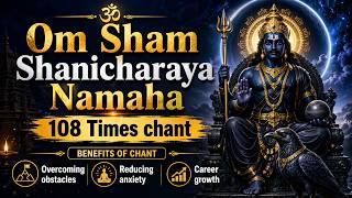 Listen Daily: Shani Mantra 108 Times | Overcome Obstacles &amp; Anxiety | Career Growth