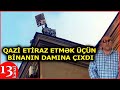 Qazi etiraz etmək üçün BİNANIN DAMINA ÇIXDI- "Gəlin cavab verin"- Əraziyə polis əməkdaşları gəldi