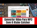 Como Converter Video Para MP3 Com o Atube Catcher | converter video em mp3