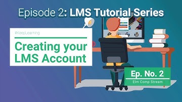 Ep. 2 Creating LMS Account:  LMS Tutorial Series | Elm Comp Stream