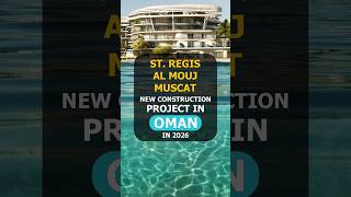 🇴🇲 St. Regis Al Mouj Muscat - New Construction Project in Oman in 2026