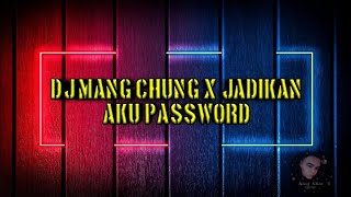 JADIKAN AKU PASSWORD  X DJ MANG CHUNG FULL BASS TERBARU