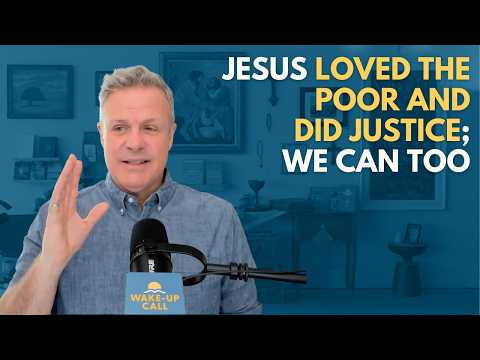 Jesus Loved the Poor and Did Justice; We Can Too | The Wake-Up Call 6/14/2026