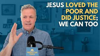 Jesus Loved the Poor and Did Justice; We Can Too | The Wake-Up Call 6/14/2026