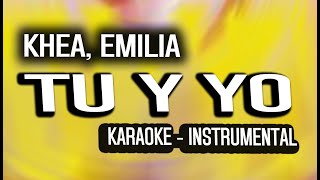 KHEA, Emilia - TU Y YO (KARAOKE - INSTRUMENTAL)