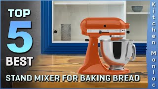 5 Best Stand Mixers for Baking Bread - Review 2023