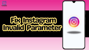 How to Fix Instagram Invalid Parameter